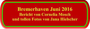 Bremerhaven Juni 2016 Bericht von Cornelia Mosch und tollen Fotos von Jana Hielscher   Bremerhaven Juni 2016 Bericht von Cornelia Mosch und tollen Fotos von Jana Hielscher