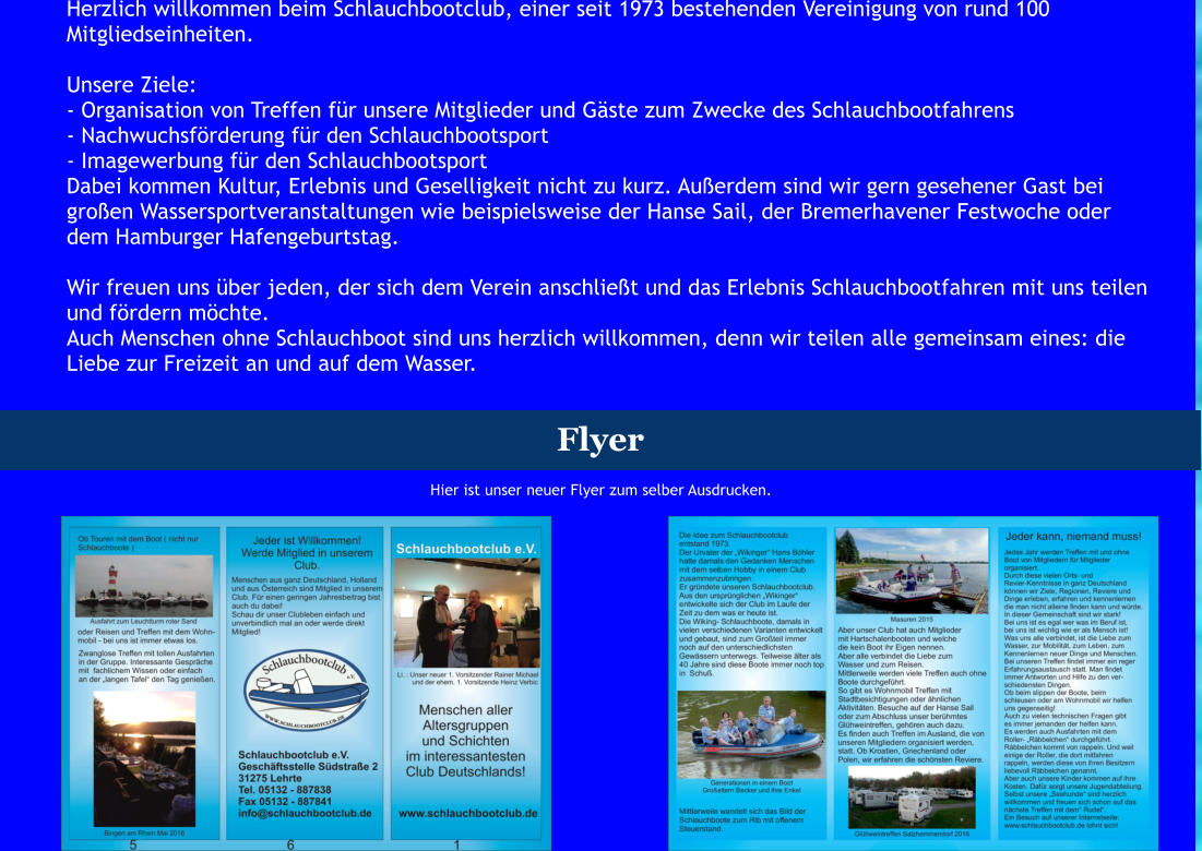 Herzlich willkommen beim Schlauchbootclub, einer seit 1973 bestehenden Vereinigung von rund 100 Mitgliedseinheiten.  Unsere Ziele: - Organisation von Treffen für unsere Mitglieder und Gäste zum Zwecke des Schlauchbootfahrens - Nachwuchsförderung für den Schlauchbootsport - Imagewerbung für den Schlauchbootsport Dabei kommen Kultur, Erlebnis und Geselligkeit nicht zu kurz. Außerdem sind wir gern gesehener Gast bei großen Wassersportveranstaltungen wie beispielsweise der Hanse Sail, der Bremerhavener Festwoche oder dem Hamburger Hafengeburtstag.  Wir freuen uns über jeden, der sich dem Verein anschließt und das Erlebnis Schlauchbootfahren mit uns teilen und fördern möchte. Auch Menschen ohne Schlauchboot sind uns herzlich willkommen, denn wir teilen alle gemeinsam eines: die Liebe zur Freizeit an und auf dem Wasser.        Flyer Hier ist unser neuer Flyer zum selber Ausdrucken.