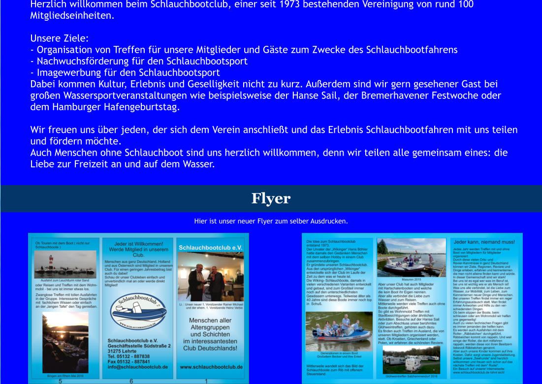 Herzlich willkommen beim Schlauchbootclub, einer seit 1973 bestehenden Vereinigung von rund 100 Mitgliedseinheiten.  Unsere Ziele: - Organisation von Treffen für unsere Mitglieder und Gäste zum Zwecke des Schlauchbootfahrens - Nachwuchsförderung für den Schlauchbootsport - Imagewerbung für den Schlauchbootsport Dabei kommen Kultur, Erlebnis und Geselligkeit nicht zu kurz. Außerdem sind wir gern gesehener Gast bei großen Wassersportveranstaltungen wie beispielsweise der Hanse Sail, der Bremerhavener Festwoche oder dem Hamburger Hafengeburtstag.  Wir freuen uns über jeden, der sich dem Verein anschließt und das Erlebnis Schlauchbootfahren mit uns teilen und fördern möchte. Auch Menschen ohne Schlauchboot sind uns herzlich willkommen, denn wir teilen alle gemeinsam eines: die Liebe zur Freizeit an und auf dem Wasser.        Flyer Hier ist unser neuer Flyer zum selber Ausdrucken.